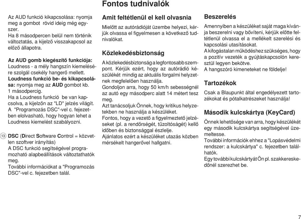 Ha a Loudness funkció be van kapcsolva, a kijelzœn az "LD" jelzés világít. A "Programozás DSC"-vel c. fejezetben elolvasható, hogy hogyan lehet a Loudness kiemelést szabályozni.