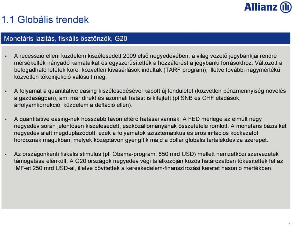 Változott a befogadható letétek köre, közvetlen kivásárlások indultak (TARF program), illetve további nagymértékű közvetlen tőkeinjekció valósult meg.