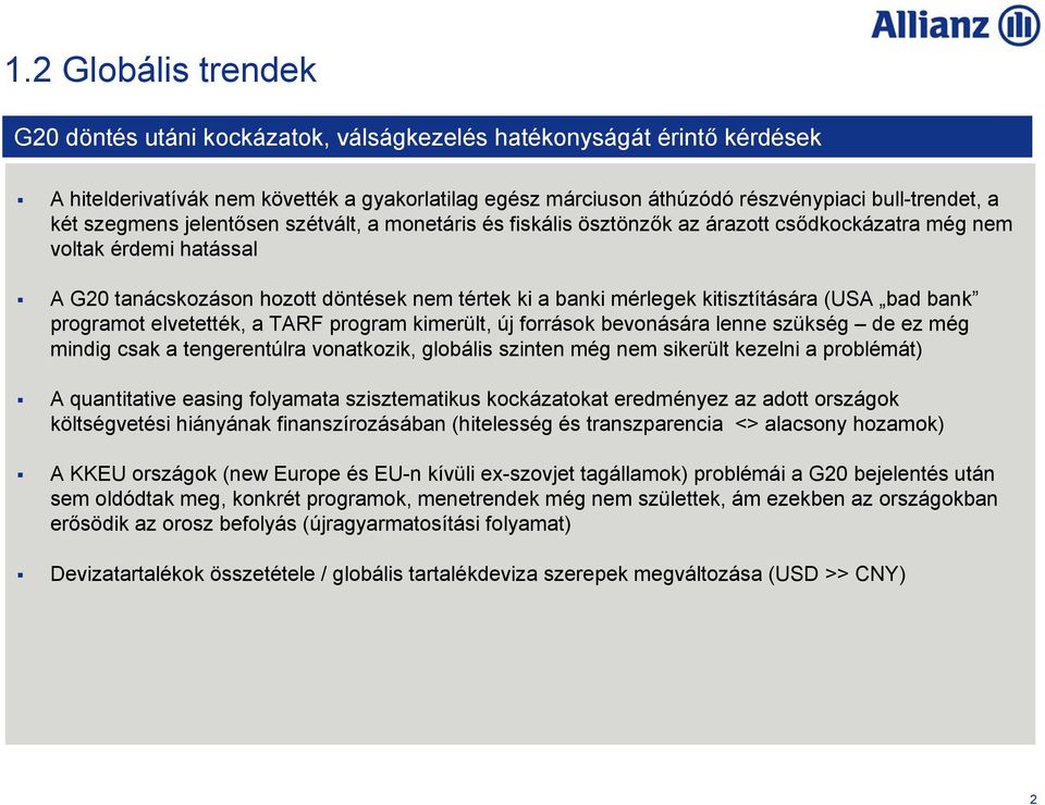 kitisztítására (USA bad bank programot elvetették, a TARF program kimerült, új források bevonására lenne szükség de ez még mindig csak a tengerentúlra vonatkozik, globális szinten még nem sikerült