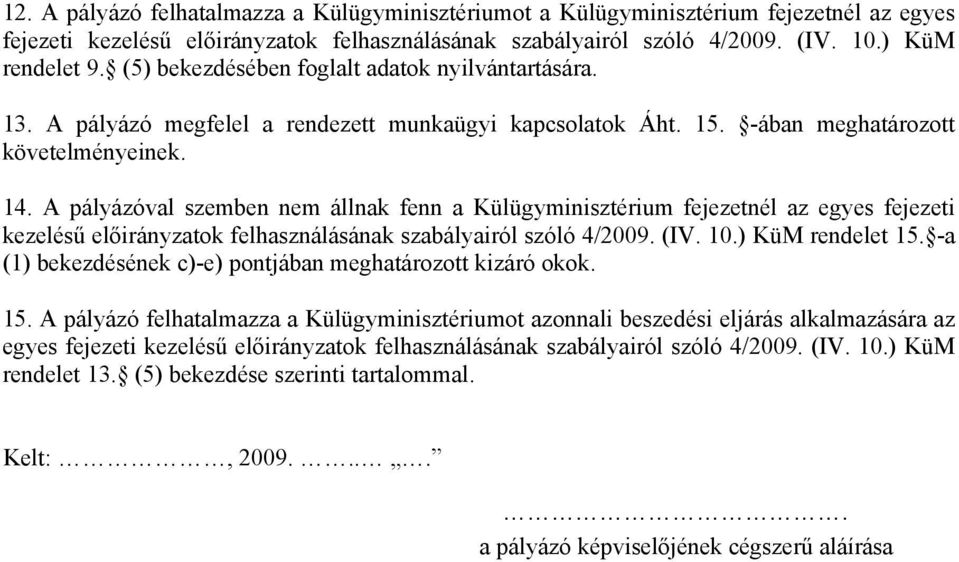 A pályázóval szemben nem állnak fenn a Külügyminisztérium fejezetnél az egyes fejezeti kezelésű előirányzatok felhasználásának szabályairól szóló 4/2009. (IV. 10.) KüM rendelet 15.