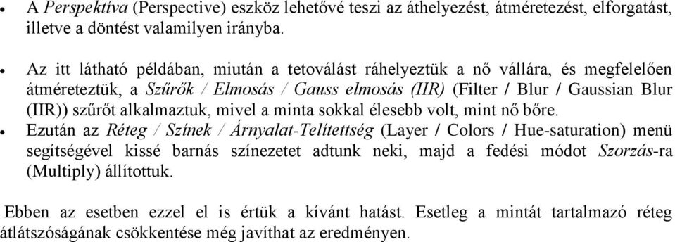 (IIR)) szűrőt alkalmaztuk, mivel a minta sokkal élesebb volt, mint nő bőre.