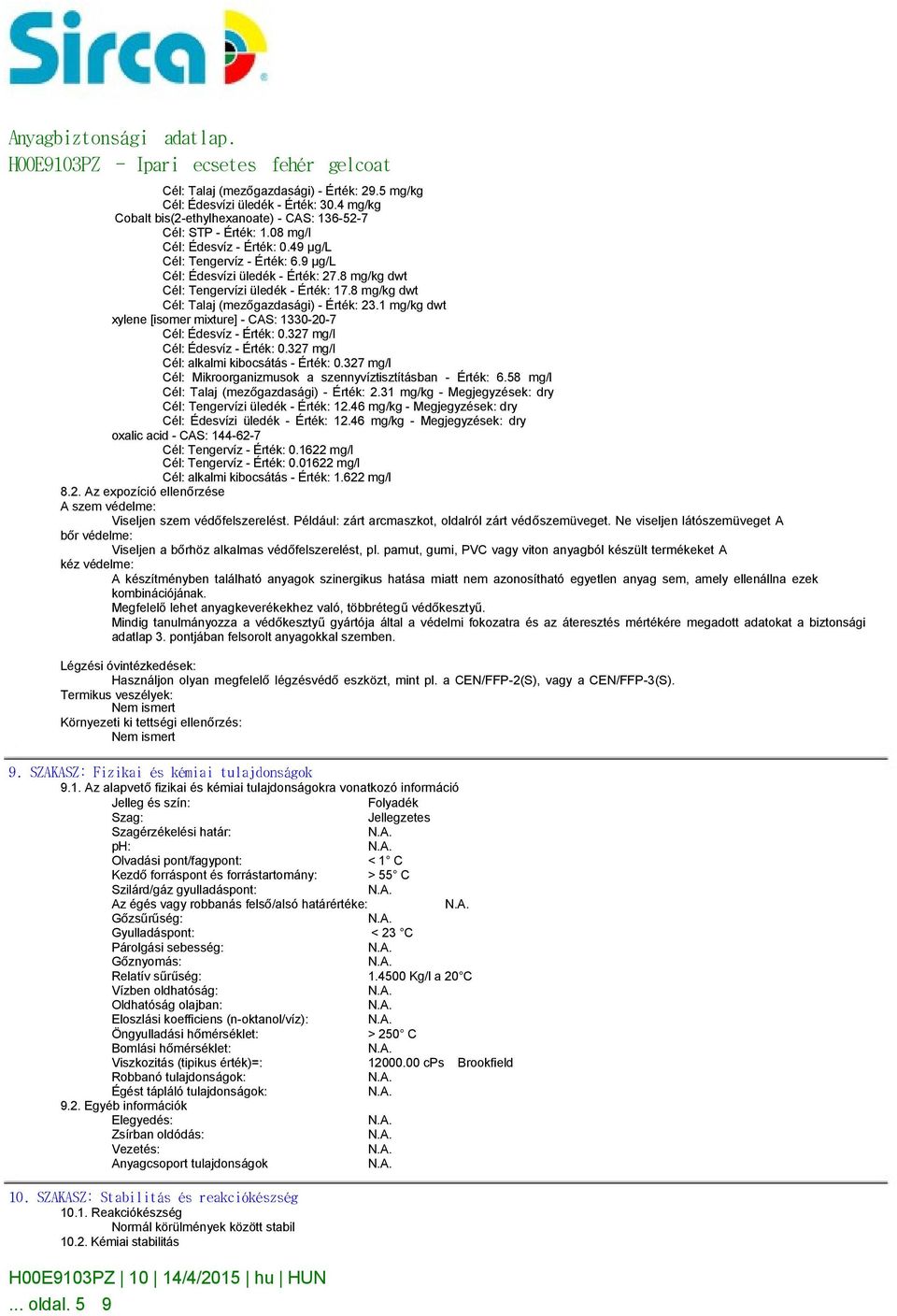 1 mg/kg dwt Cél: Édesvíz - Érték: 0.327 mg/l Cél: Édesvíz - Érték: 0.327 mg/l Cél: alkalmi kibocsátás - Érték: 0.327 mg/l Cél: Mikroorganizmusok a szennyvíztisztításban - Érték: 6.
