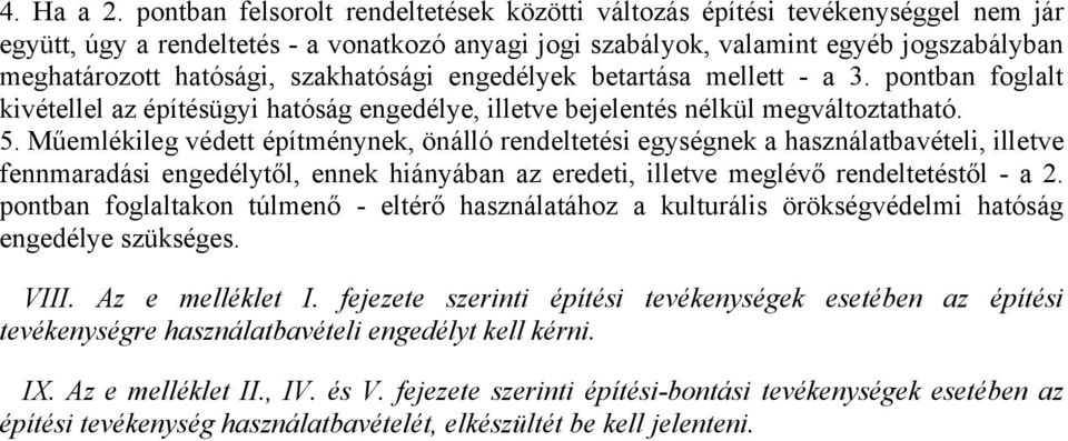 szakhatósági engedélyek betartása mellett - a 3. pontban foglalt kivétellel az építésügyi hatóság engedélye, illetve bejelentés nélkül megváltoztatható. 5.