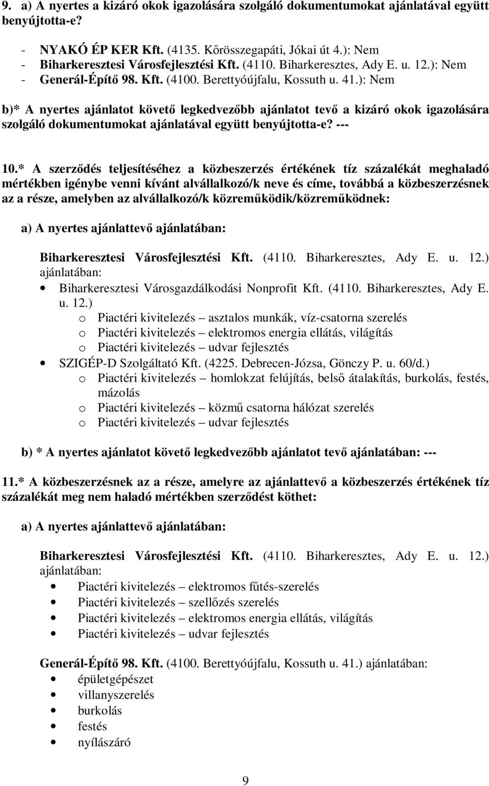 ): Nem b)* A nyertes ajánlatot követő legkedvezőbb ajánlatot tevő a kizáró okok igazolására szolgáló dokumentumokat ajánlatával együtt benyújtotta-e? --- 10.