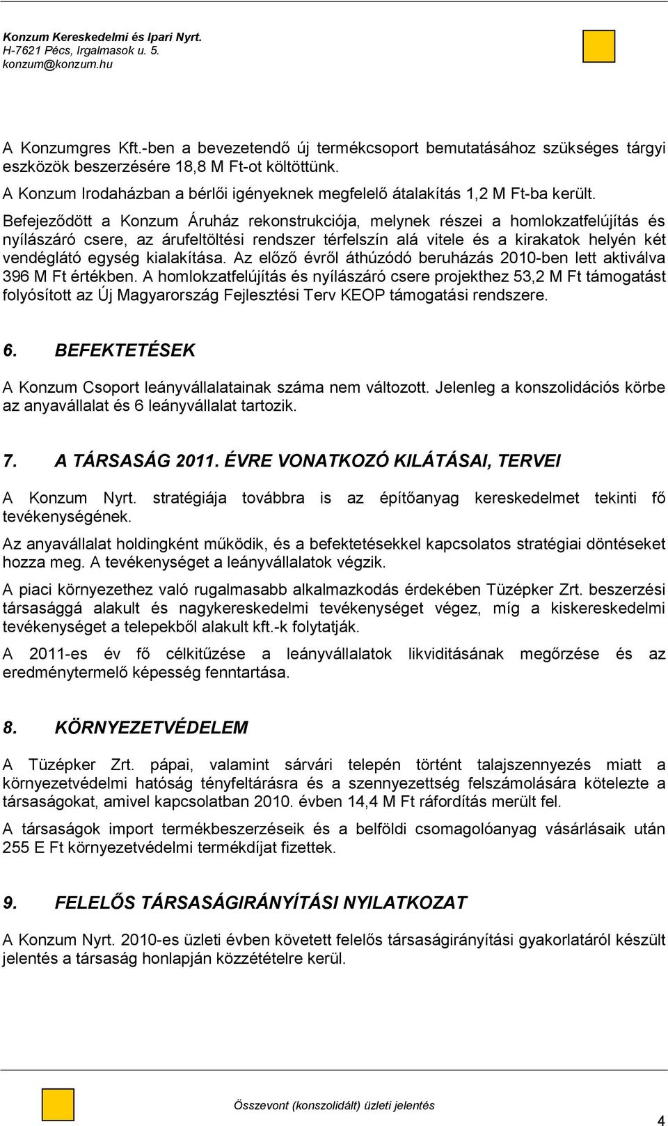 Befejeződött a Konzum Áruház rekonstrukciója, melynek részei a homlokzatfelújítás és nyílászáró csere, az árufeltöltési rendszer térfelszín alá vitele és a kirakatok helyén két vendéglátó egység