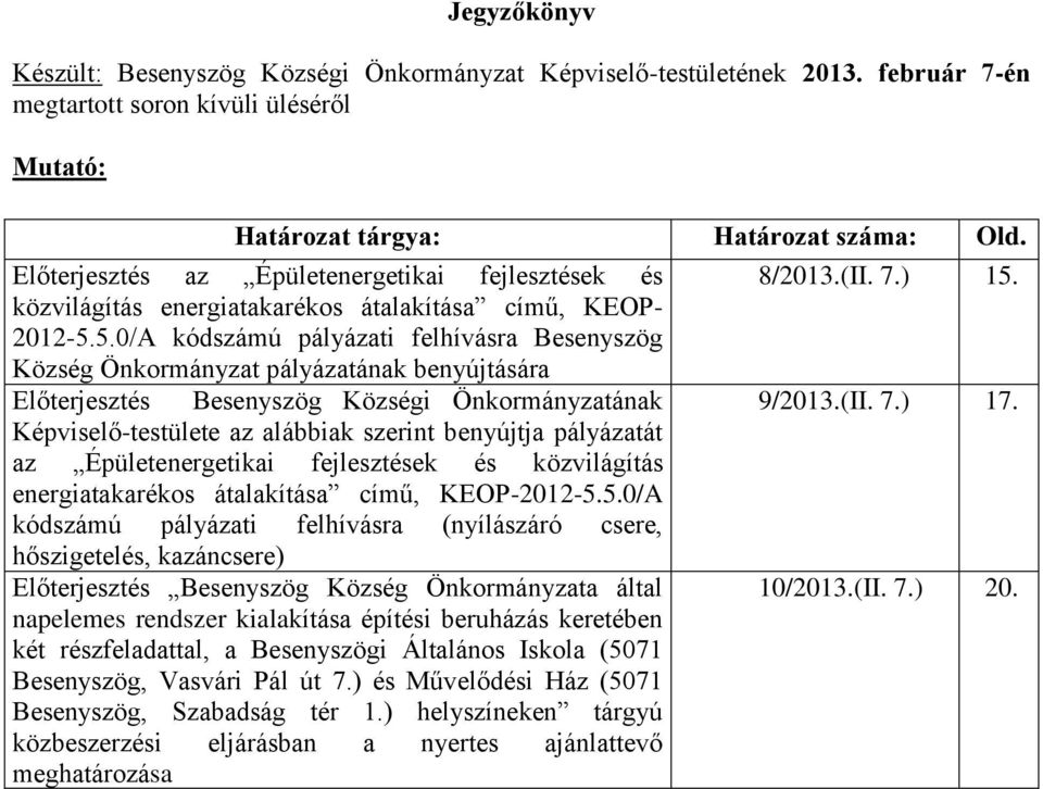5.0/A kódszámú pályázati felhívásra Besenyszög Község Önkormányzat pályázatának benyújtására Előterjesztés Besenyszög Községi Önkormányzatának Képviselő-testülete az alábbiak szerint benyújtja