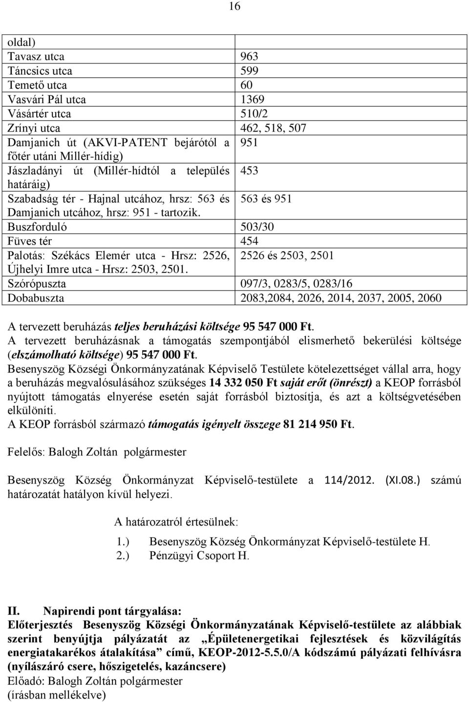 Buszforduló 503/30 Füves tér 454 Palotás: Székács Elemér utca - Hrsz: 2526, 2526 és 2503, 2501 Újhelyi Imre utca - Hrsz: 2503, 2501.