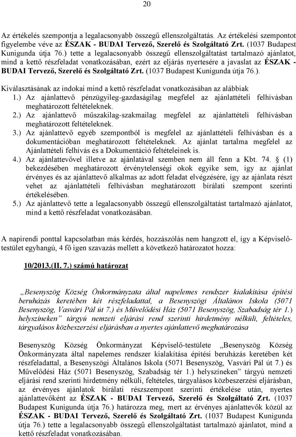 Szolgáltató Zrt. (1037 Budapest Kunigunda útja 76.). Kiválasztásának az indokai mind a kettő részfeladat vonatkozásában az alábbiak 1.