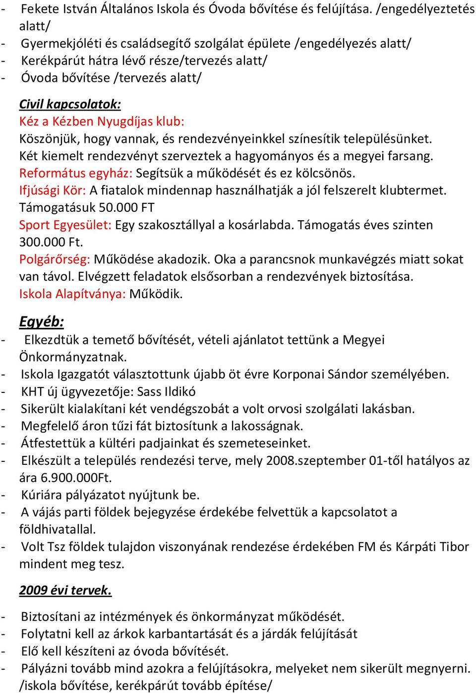 Kézben Nyugdíjas klub: Köszönjük, hogy vannak, és rendezvényeinkkel színesítik településünket. Két kiemelt rendezvényt szerveztek a hagyományos és a megyei farsang.