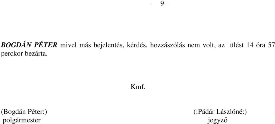 14 óra 57 perckor bezárta. Kmf.