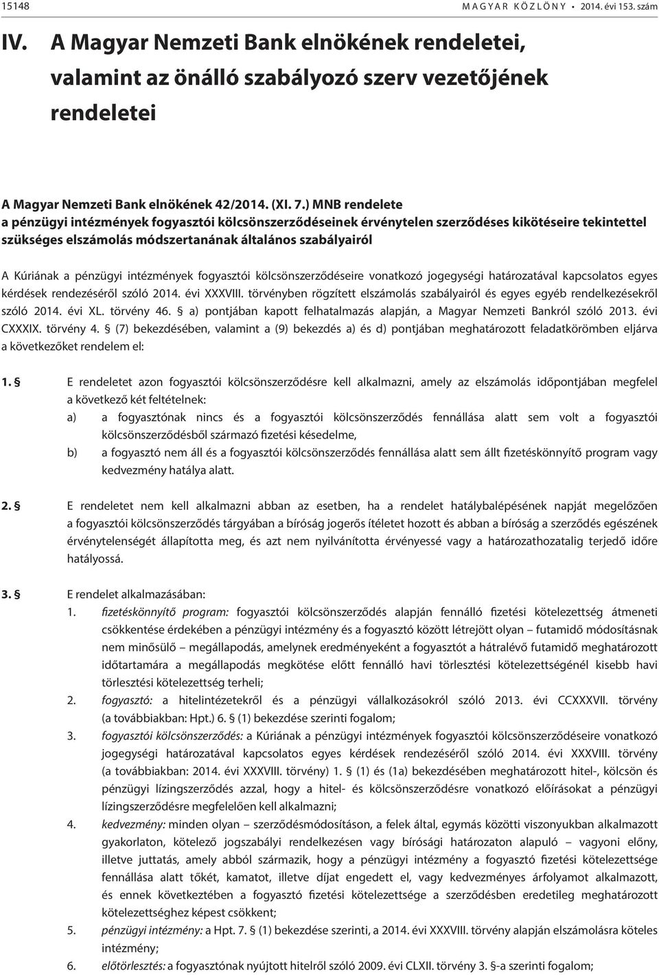 ) MNB rendelete а pénzügyi intézmények fogyasztói kölcsönszerződéseinek érvénytelen szerződéses kikötéseire tekintettel szükséges elszámolás módszertanának általános szabályairól A Kúriának a