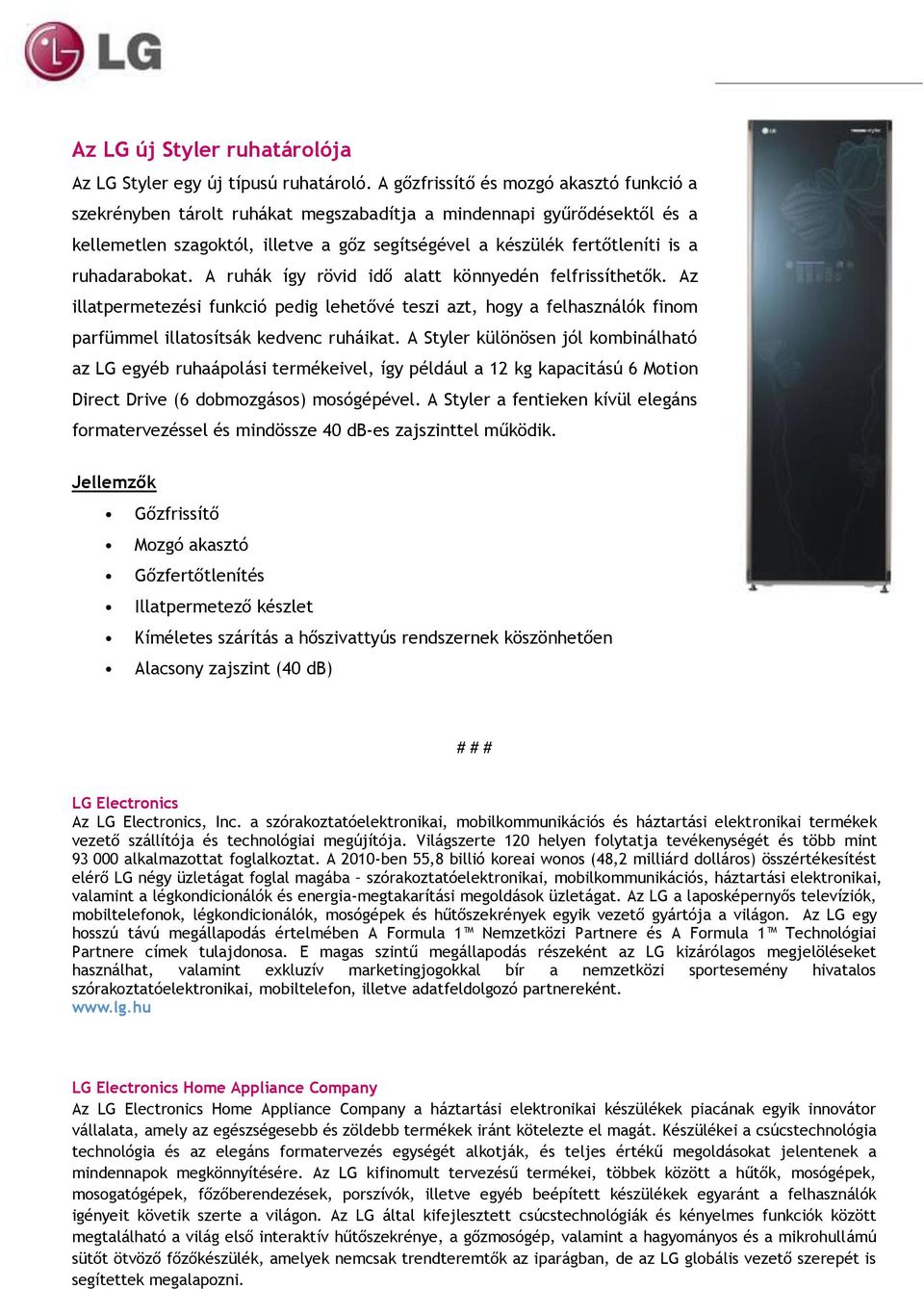 ruhadarabokat. A ruhák így rövid idő alatt könnyedén felfrissíthetők. Az illatpermetezési funkció pedig lehetővé teszi azt, hogy a felhasználók finom parfümmel illatosítsák kedvenc ruháikat.