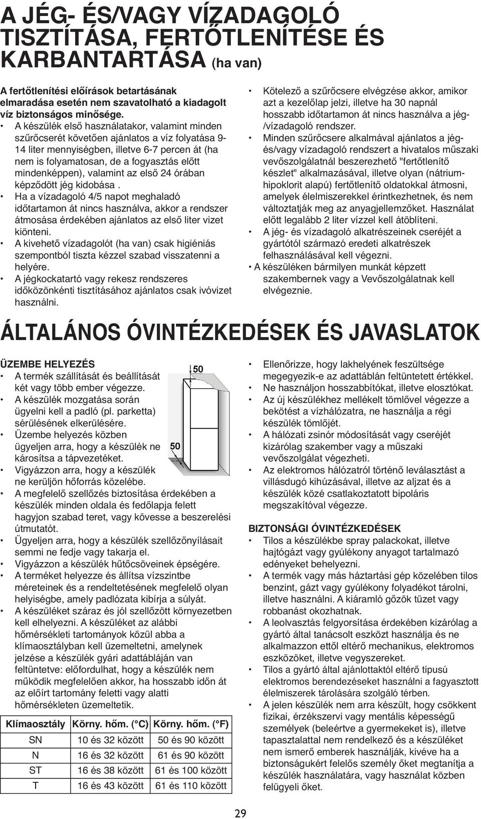 mindenképpen), valamint az első 24 órában képződött jég kidobása.