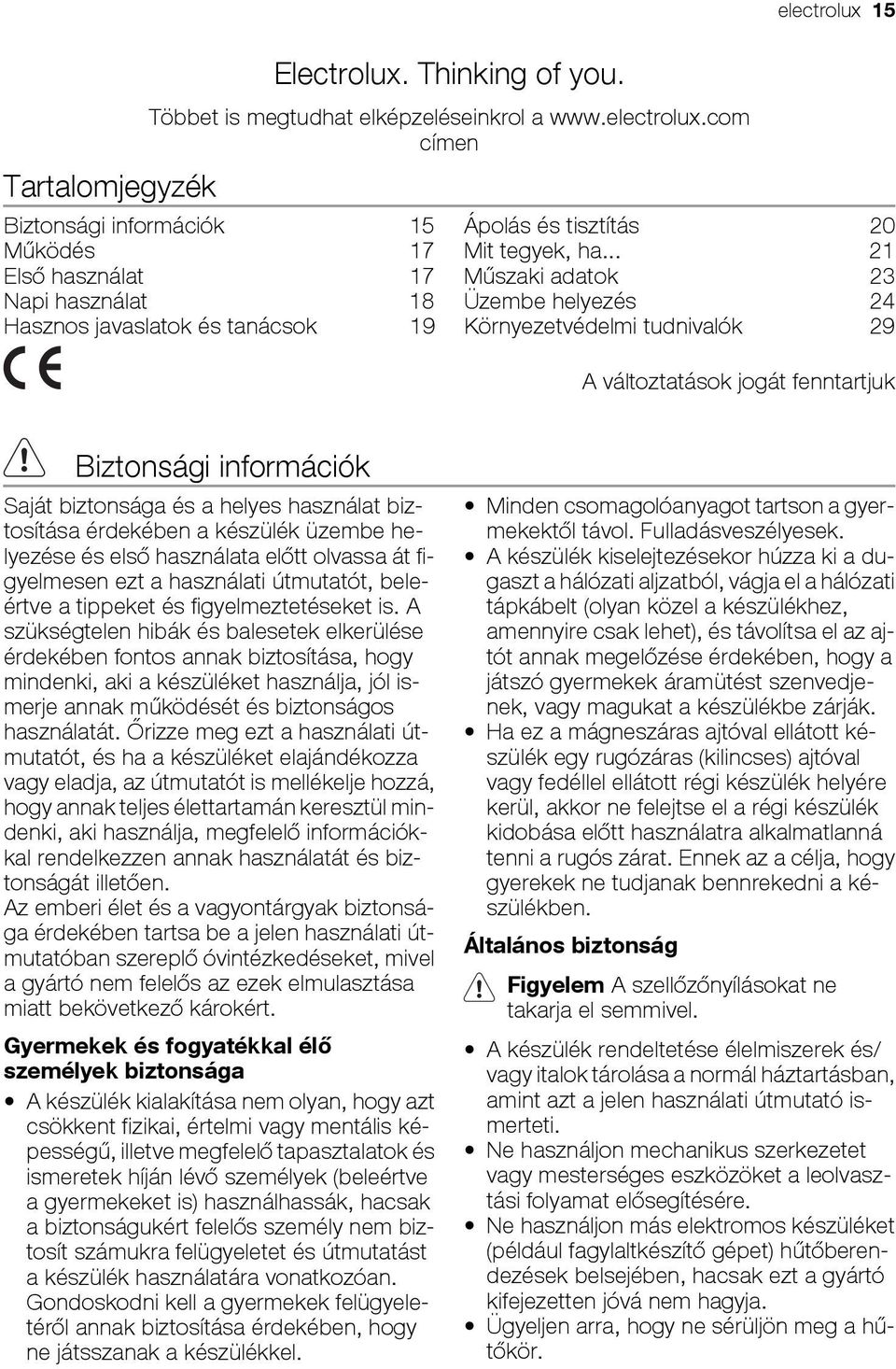 .. 21 Műszaki adatok 23 Üzembe helyezés 24 Környezetvédelmi tudnivalók 29 A változtatások jogát fenntartjuk Biztonsági információk Saját biztonsága és a helyes használat biztosítása érdekében a