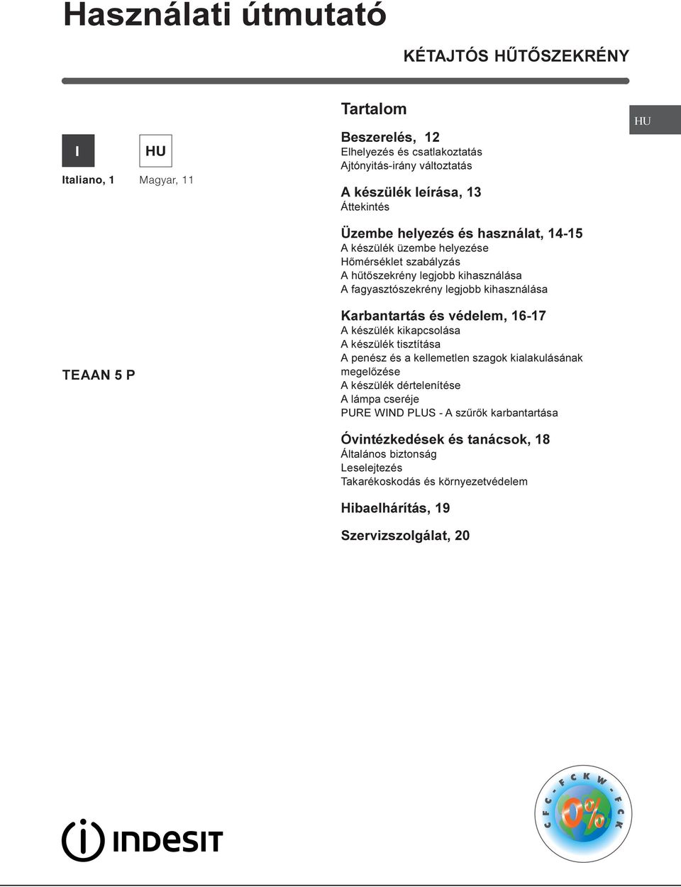 TEAAN 5 P Karbantartás és védelem, 16-17 A készülék kikapcsolása A készülék tisztítása A penész és a kellemetlen szagok kialakulásának megelõzése A készülék dértelenítése A