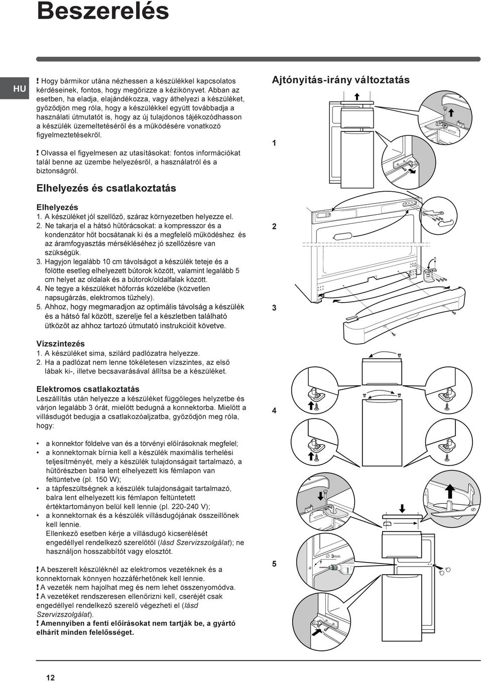 készülék üzemeltetésérõl és a mûködésére vonatkozó figyelmeztetésekrõl.