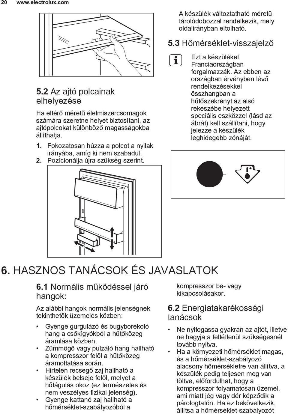 3 Hőmérséklet-visszajelző Ezt a készüléket Franciaországban forgalmazzák.