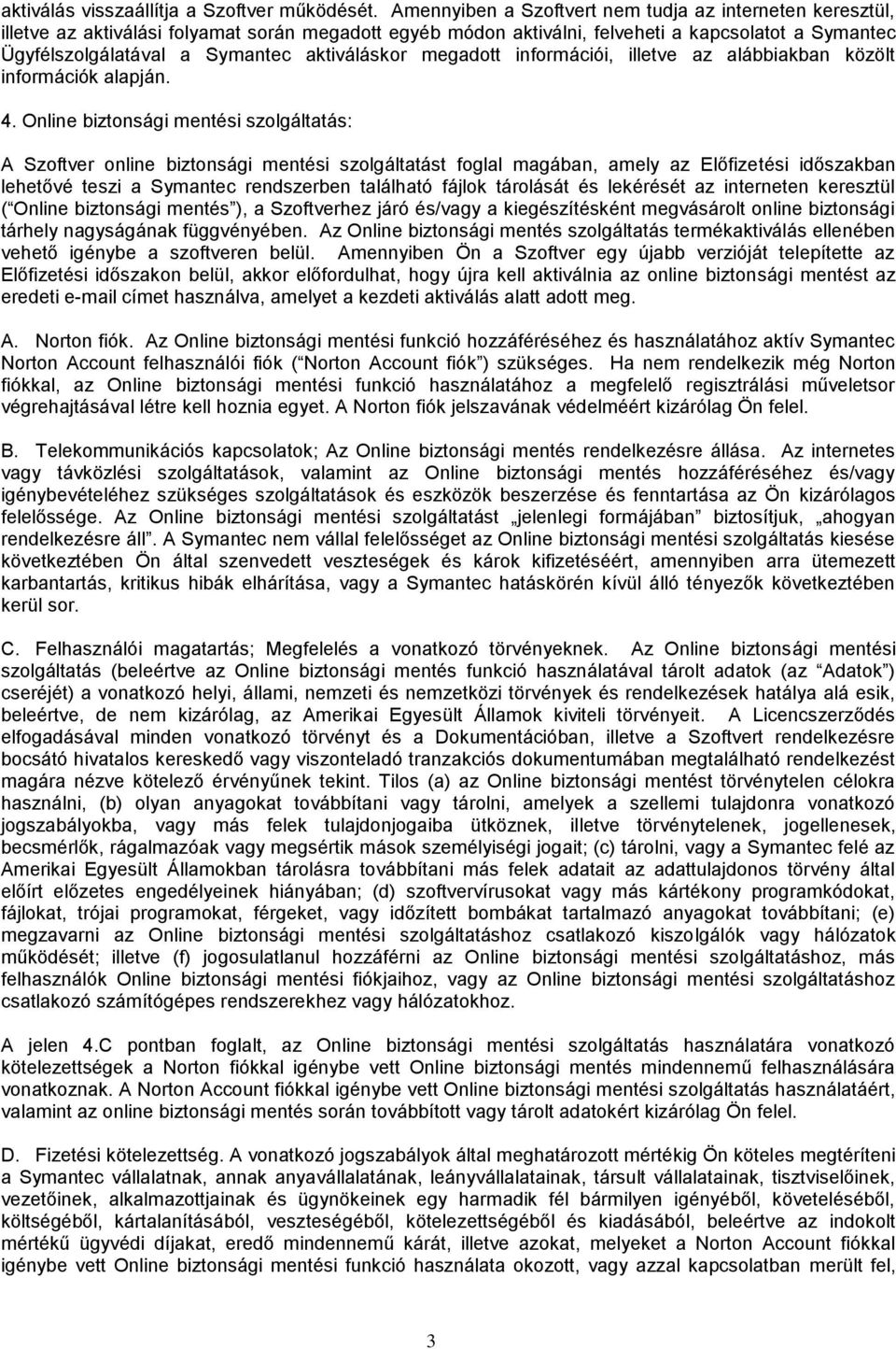 aktiváláskor megadott információi, illetve az alábbiakban közölt információk alapján. 4.