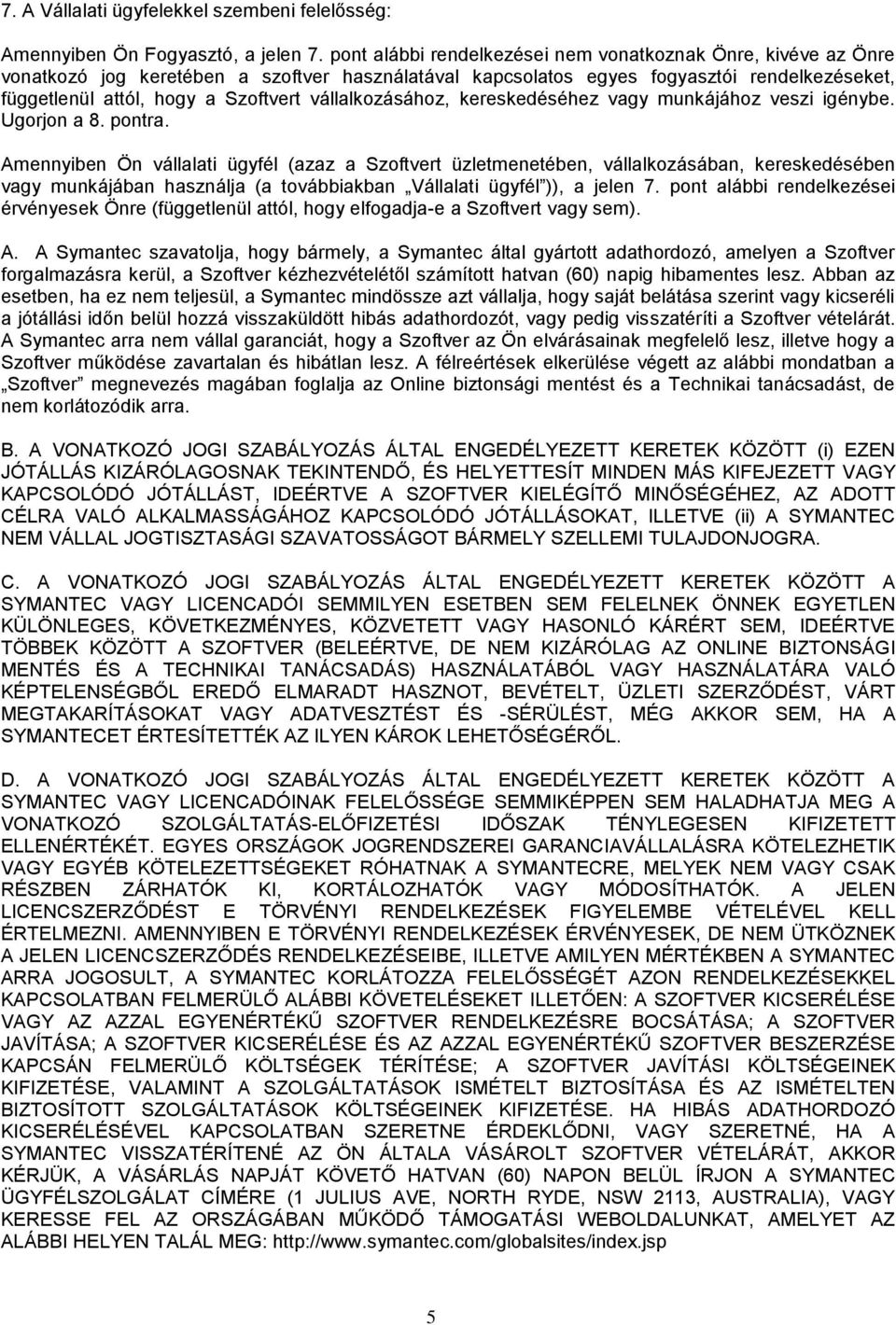 vállalkozásához, kereskedéséhez vagy munkájához veszi igénybe. Ugorjon a 8. pontra.