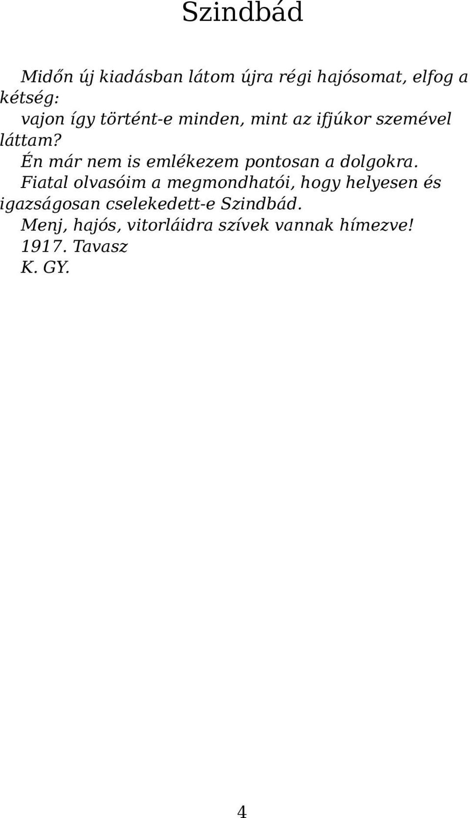 Én már nem is emlékezem pontosan a dolgokra.