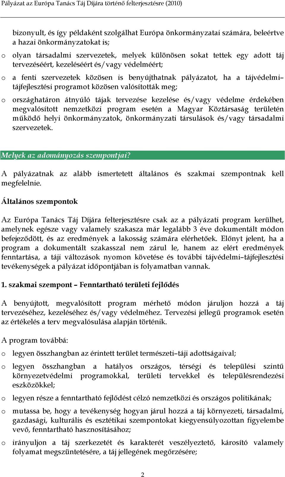 kezelése és/vagy védelme érdekében megvalósított nemzetközi program esetén a Magyar Köztársaság területén működő helyi önkormányzatok, önkormányzati társulások és/vagy társadalmi szervezetek.