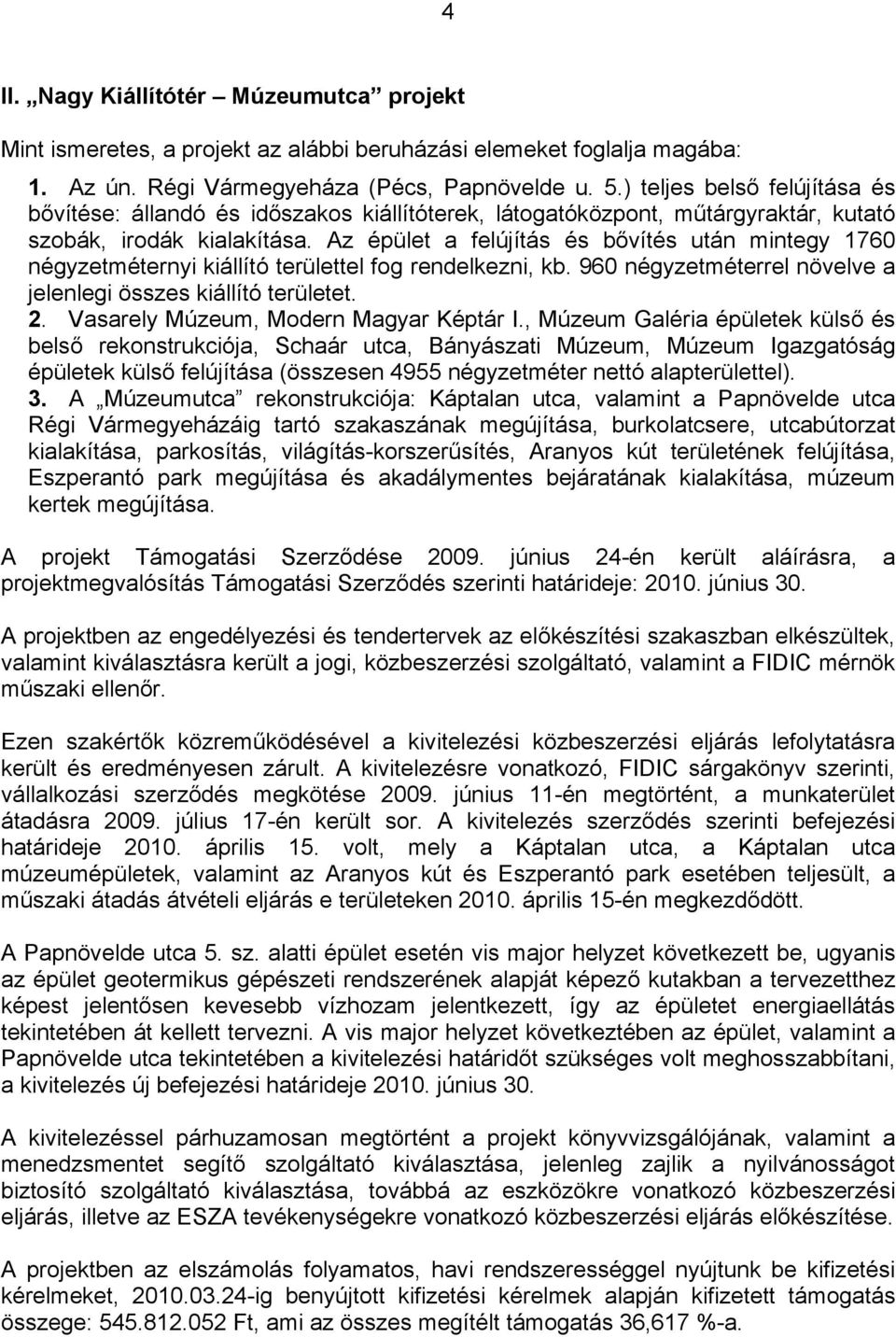 Az épület a felújítás és bővítés után mintegy 1760 négyzetméternyi kiállító területtel fog rendelkezni, kb. 960 négyzetméterrel növelve a jelenlegi összes kiállító területet. 2.