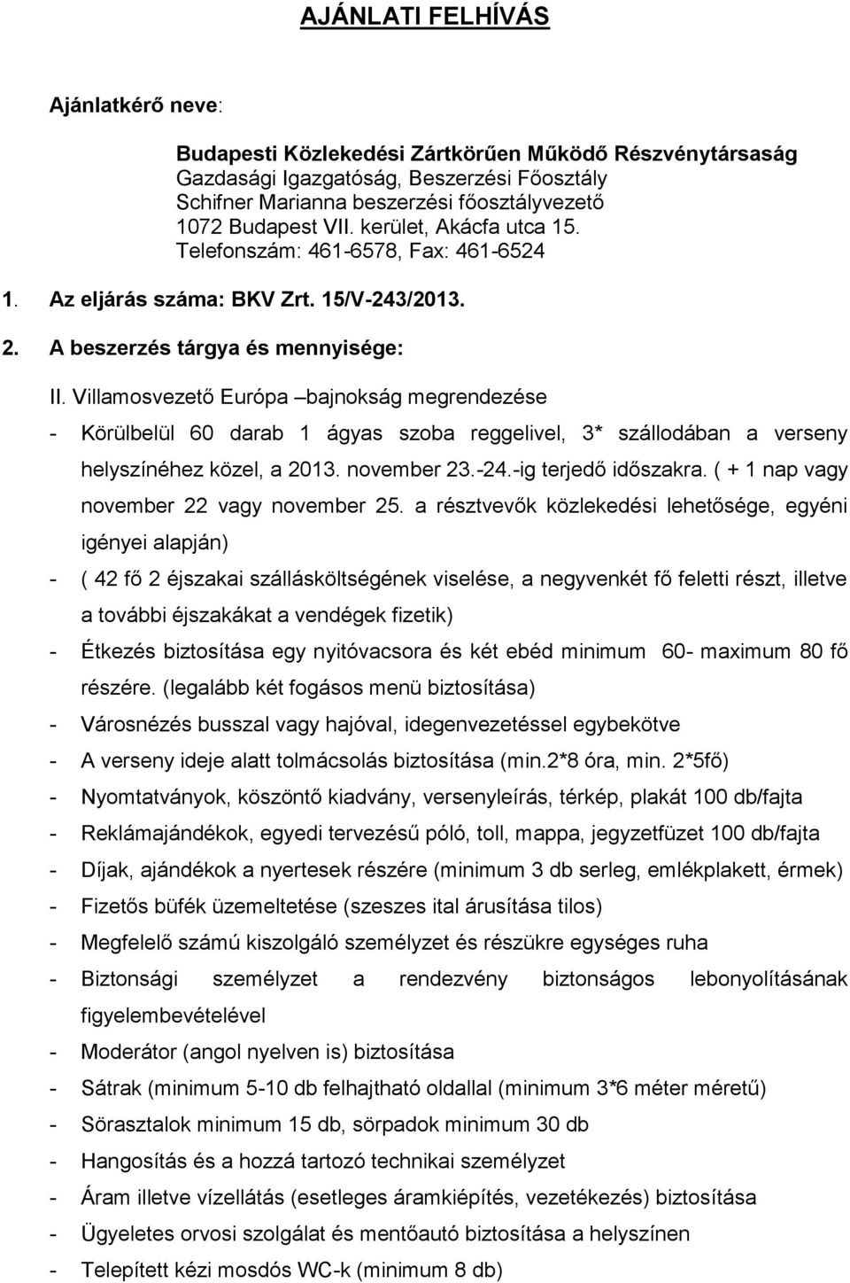 Villamosvezető Európa bajnokság megrendezése - Körülbelül 60 darab 1 ágyas szoba reggelivel, 3* szállodában a verseny helyszínéhez közel, a 2013. november 23.-24.-ig terjedő időszakra.