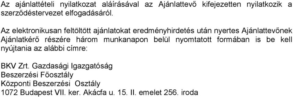 Az elektronikusan feltöltött ajánlatokat eredményhirdetés után nyertes Ajánlattevőnek Ajánlatkérő részére