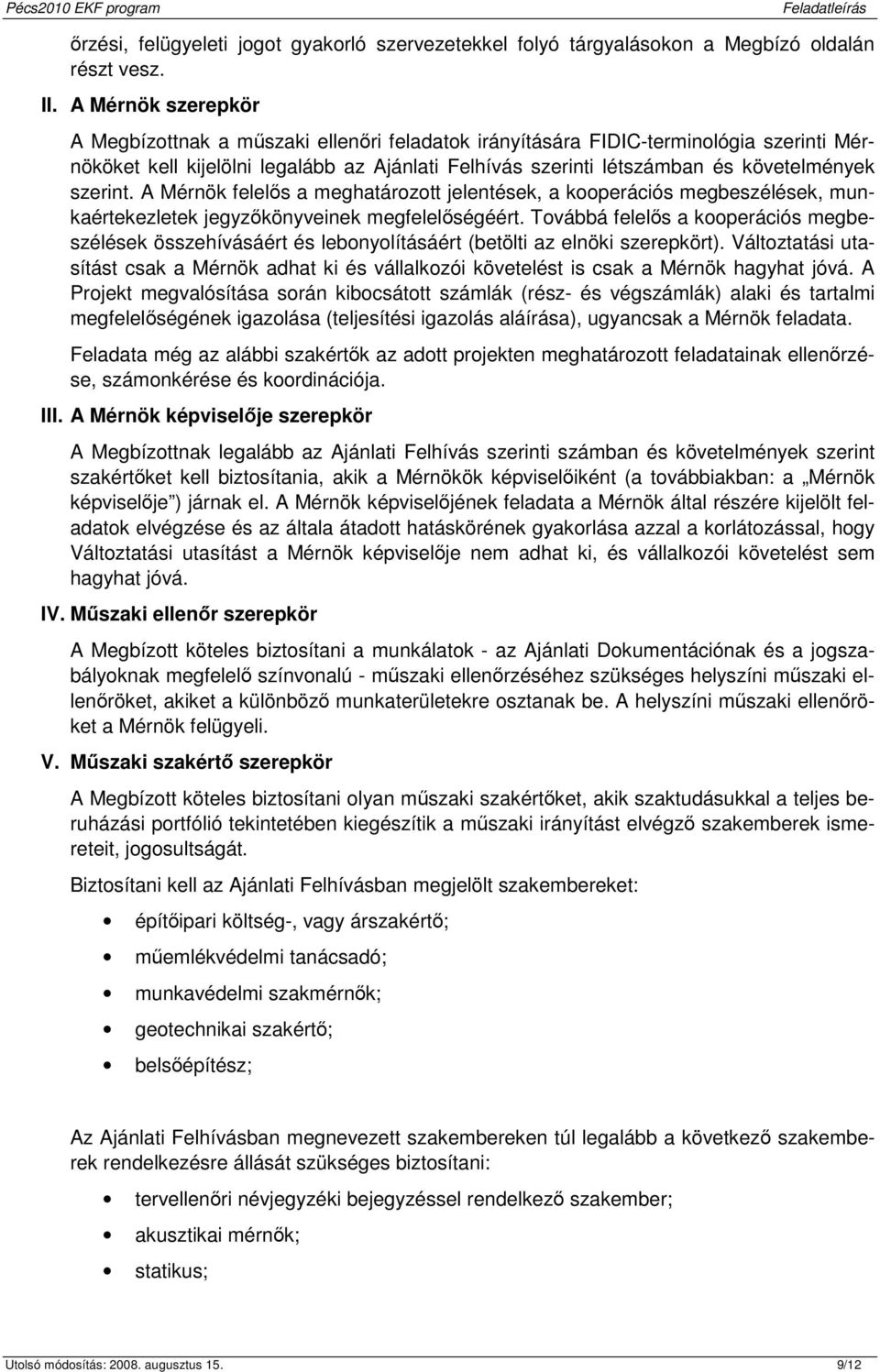 szerint. A Mérnök felelıs a meghatárztt jelentések, a kperációs megbeszélések, munkaértekezletek jegyzıkönyveinek megfelelıségéért.