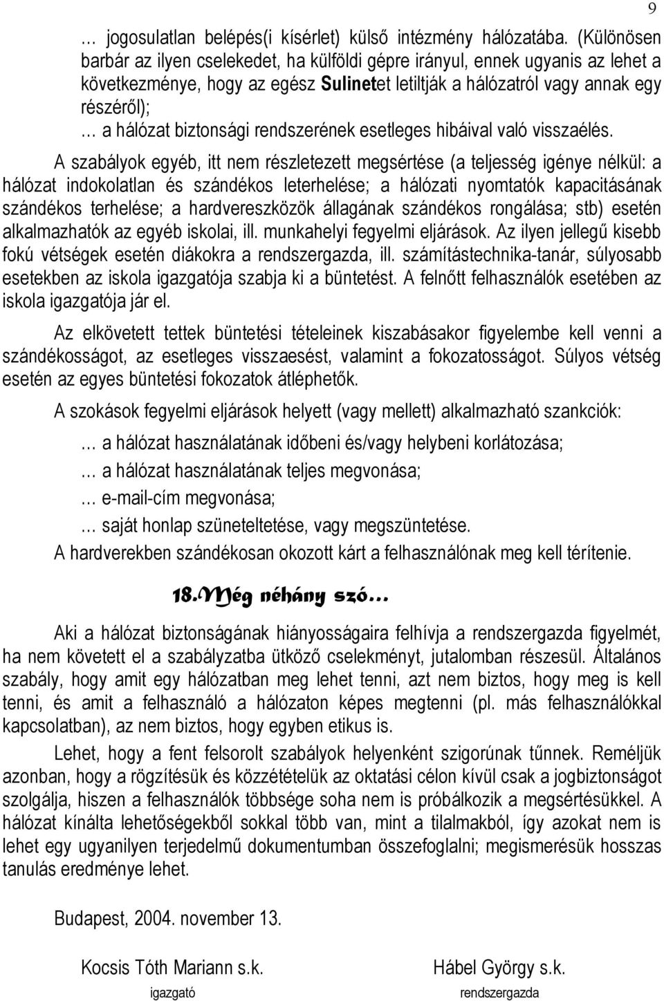 rendszerének esetleges hibáival való visszaélés.