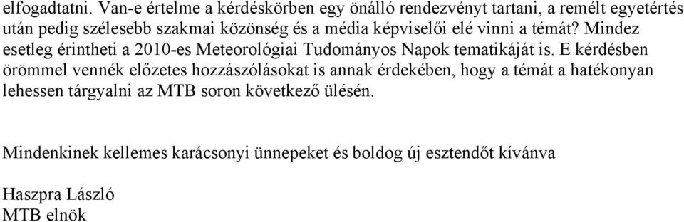 média képviselői elé vinni a témát? Mindez esetleg érintheti a 2010-es Meteorológiai Tudományos Napok tematikáját is.