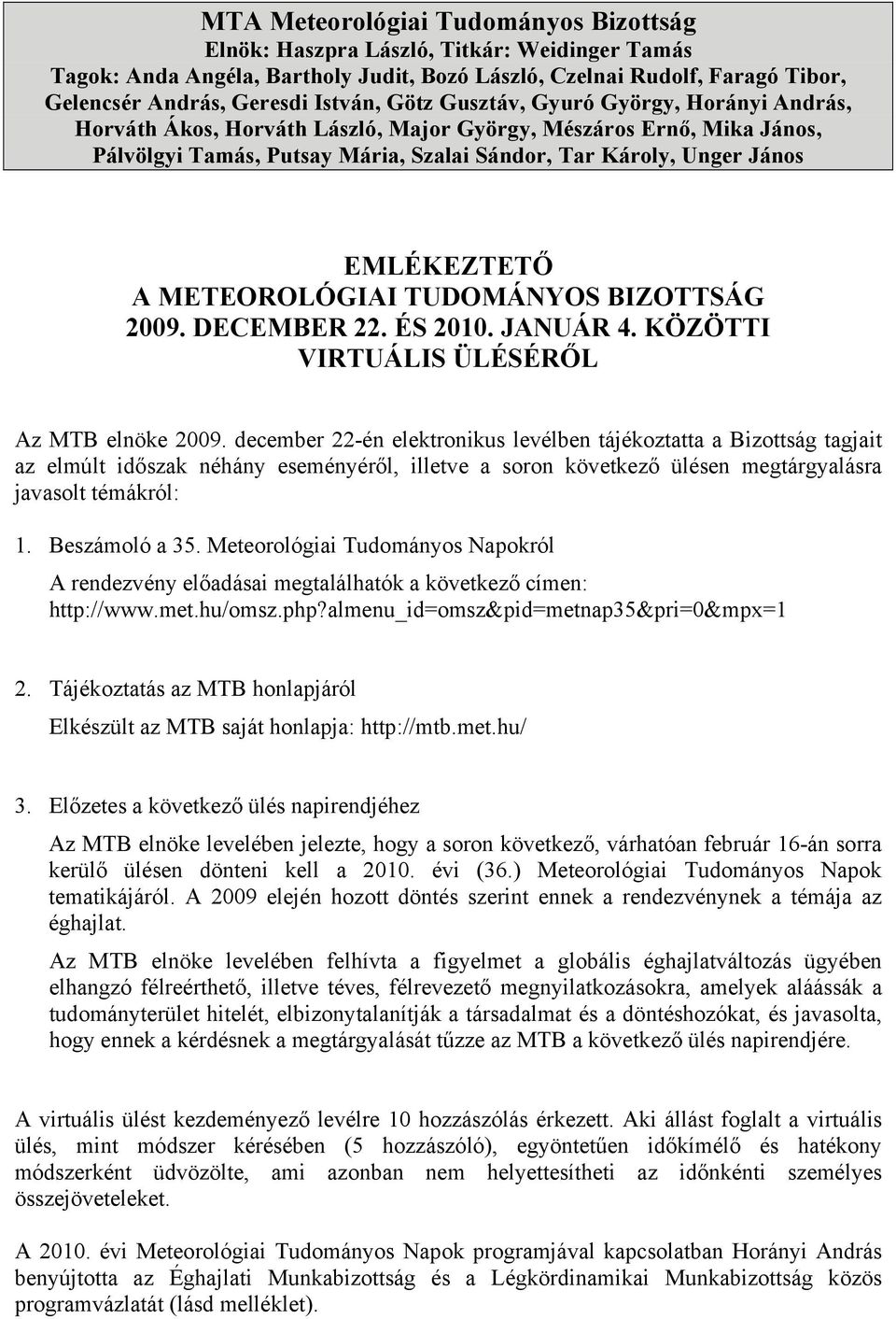 METEOROLÓGIAI TUDOMÁNYOS BIZOTTSÁG 2009. DECEMBER 22. ÉS 2010. JANUÁR 4. KÖZÖTTI VIRTUÁLIS ÜLÉSÉRŐL Az MTB elnöke 2009.