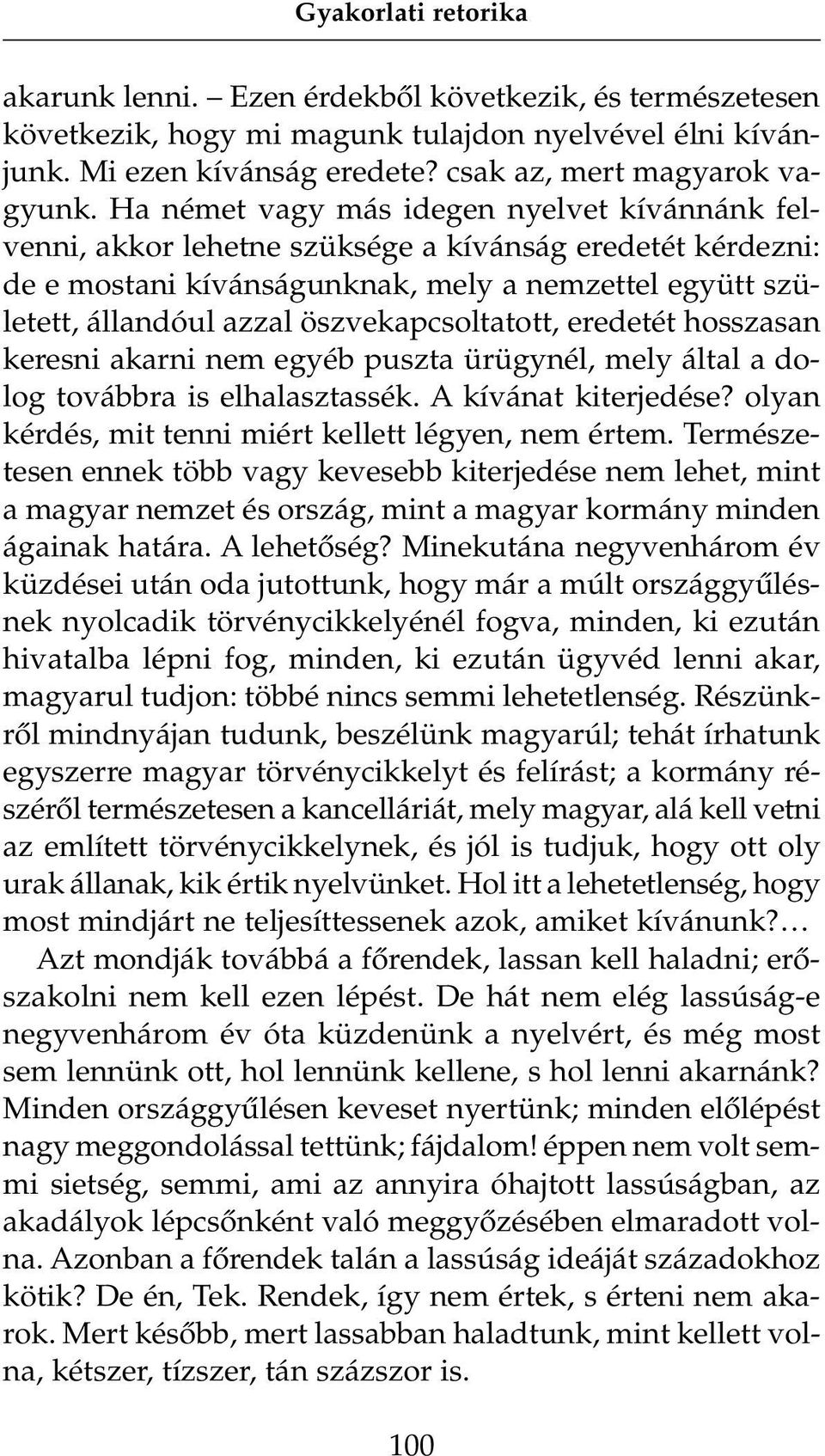 öszvekapcsoltatott, eredetét hosszasan keresni akarni nem egyéb puszta ürügynél, mely által a dolog továbbra is elhalasztassék. A kívánat kiterjedése?