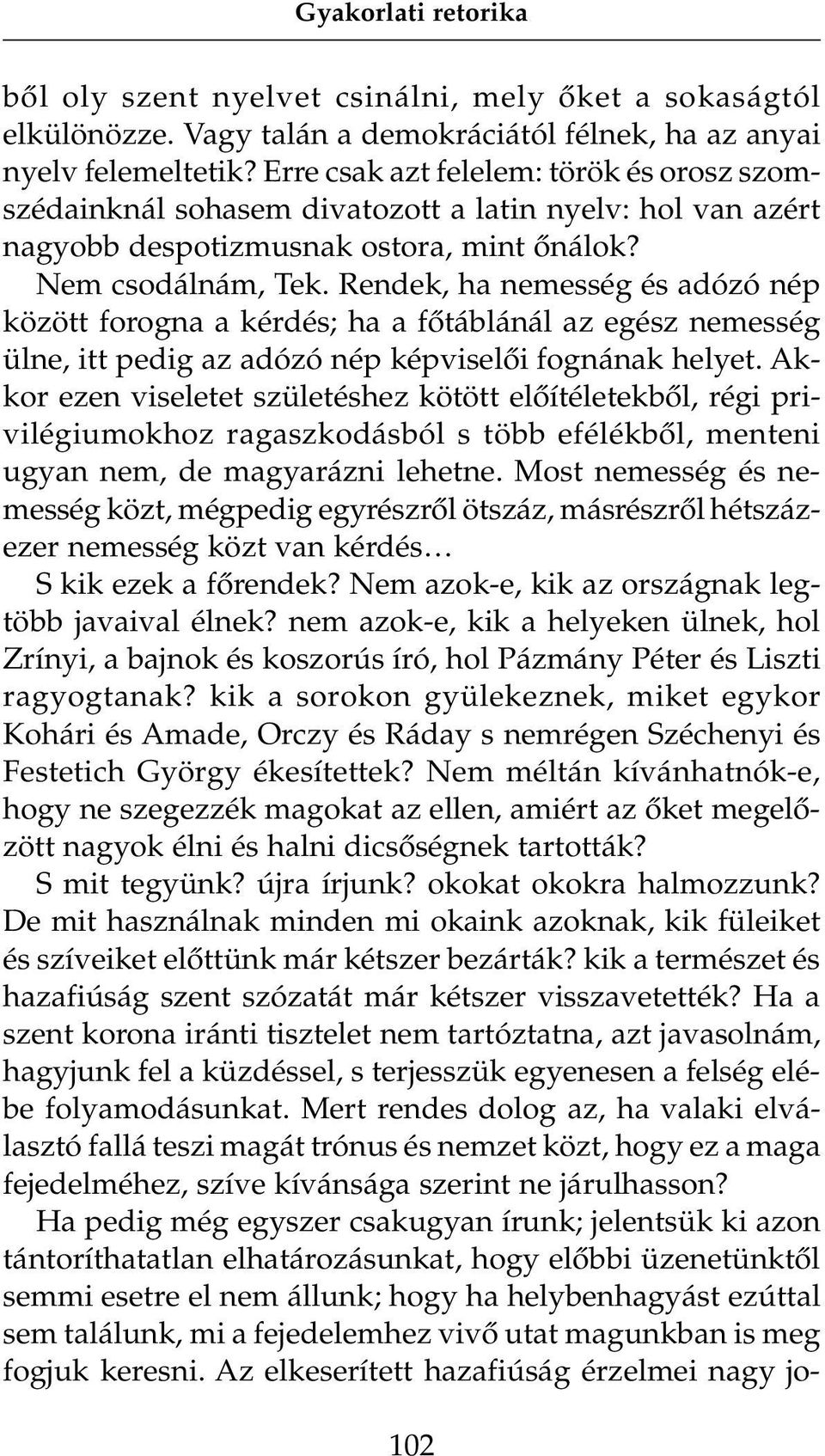 Rendek, ha nemesség és adózó nép között forogna a kérdés; ha a fõtáblánál az egész nemesség ülne, itt pedig az adózó nép képviselõi fognának helyet.