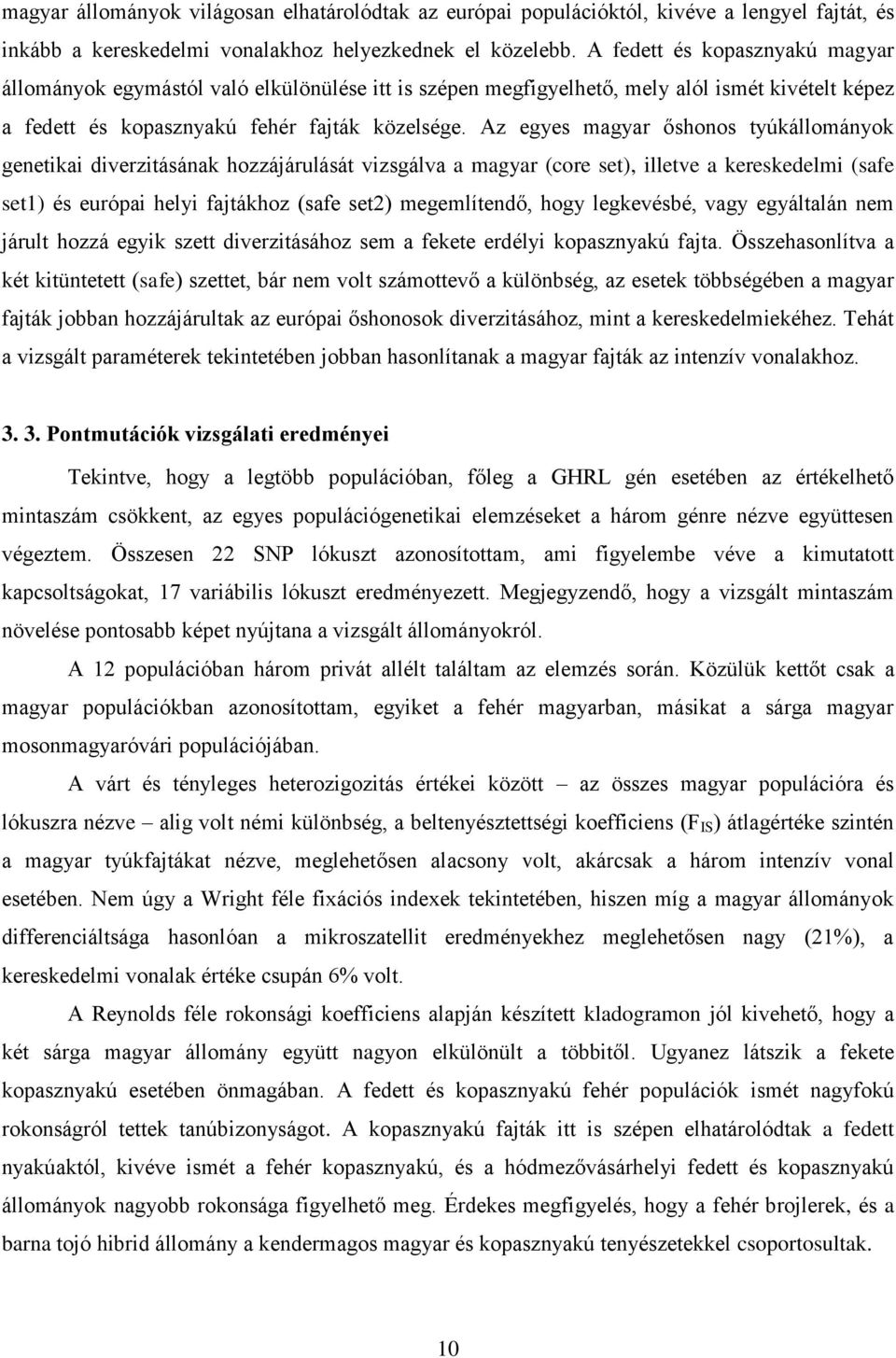 Az egyes magyar őshonos tyúkállományok genetikai diverzitásának hozzájárulását vizsgálva a magyar (core set), illetve a kereskedelmi (safe set1) és európai helyi fajtákhoz (safe set2) megemlítendő,