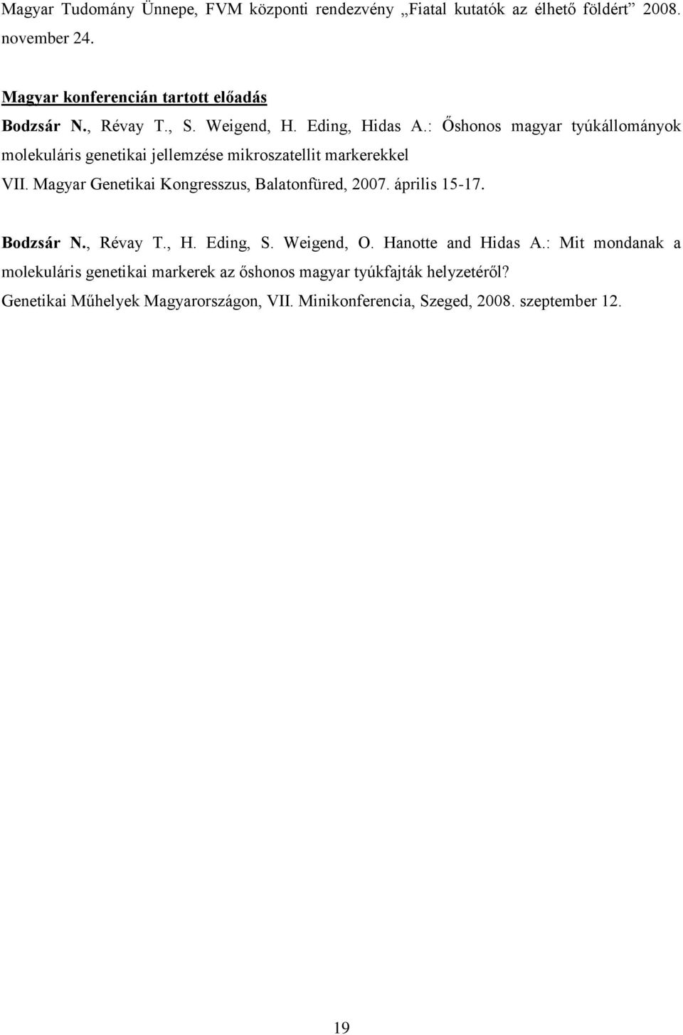 Magyar Genetikai Kongresszus, Balatonfüred, 2007. április 15-17. Bodzsár N., Révay T., H. Eding, S. Weigend, O. Hanotte and Hidas A.