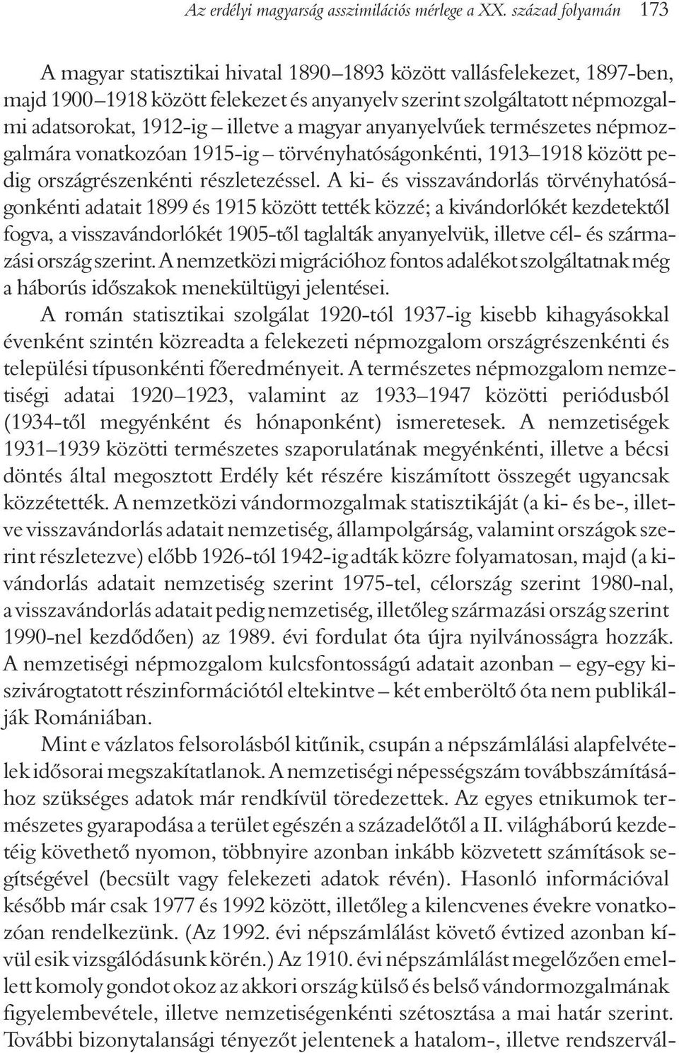 illetve a magyar anyanyelvûek természetes népmozgalmára vonatkozóan 1915-ig törvényhatóságonkénti, 1913 1918 között pedig országrészenkénti részletezéssel.