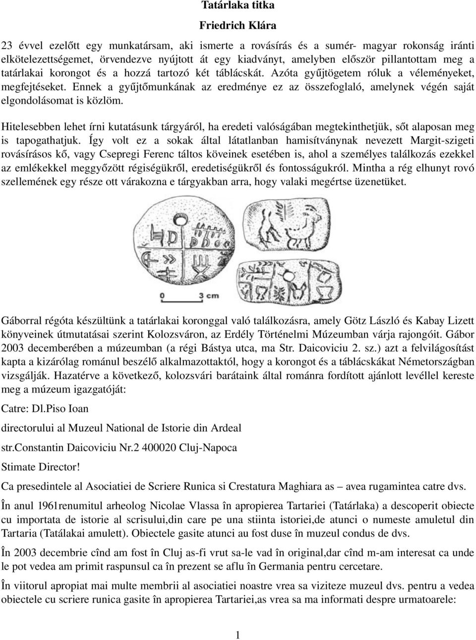 Ennek a gyűjtőmunkának az eredménye ez az összefoglaló, amelynek végén saját elgondolásomat is közlöm.