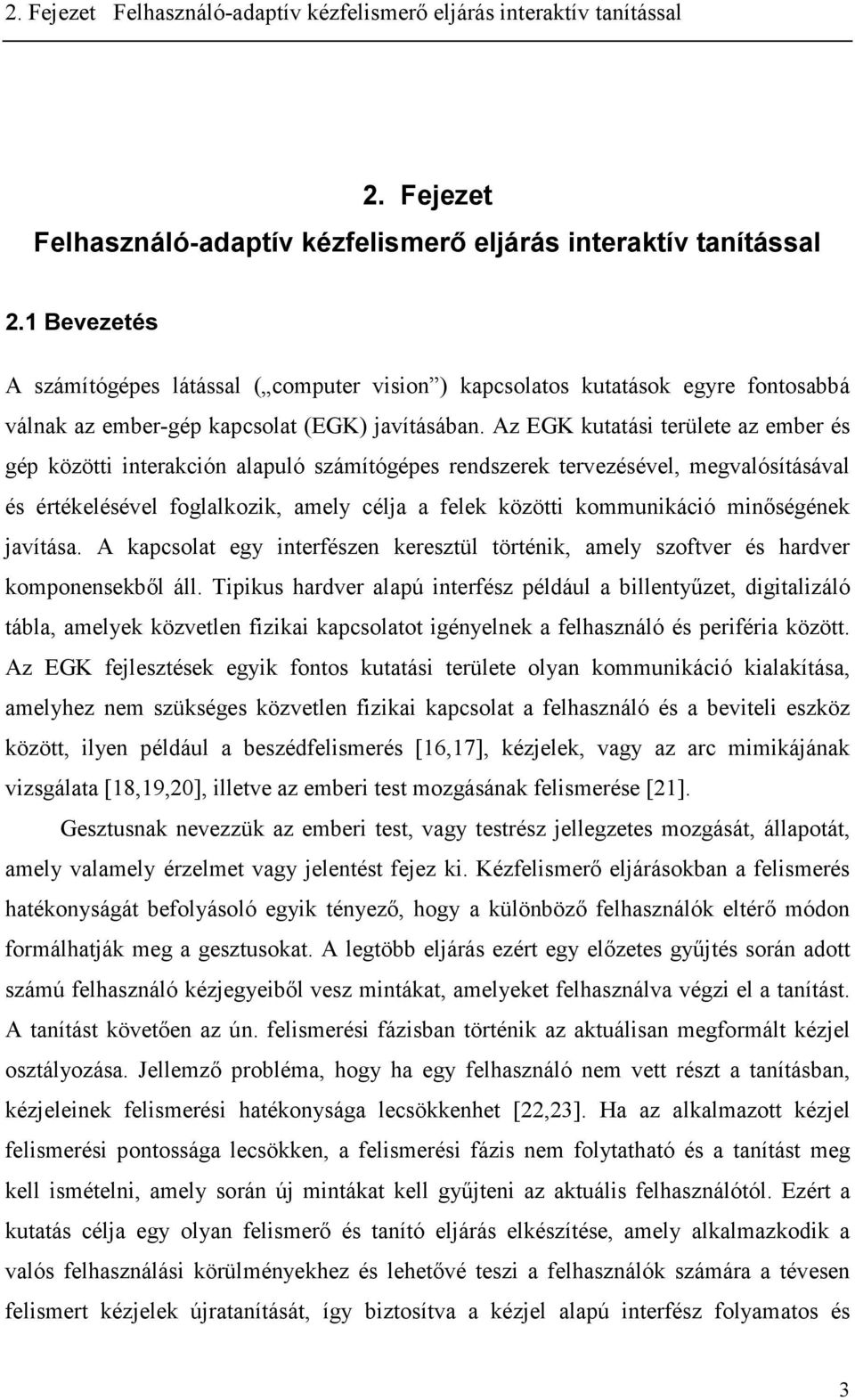 A kapcsolat ey ntefészen keesztül töténk amely szoftve és hadve komponensekől áll.