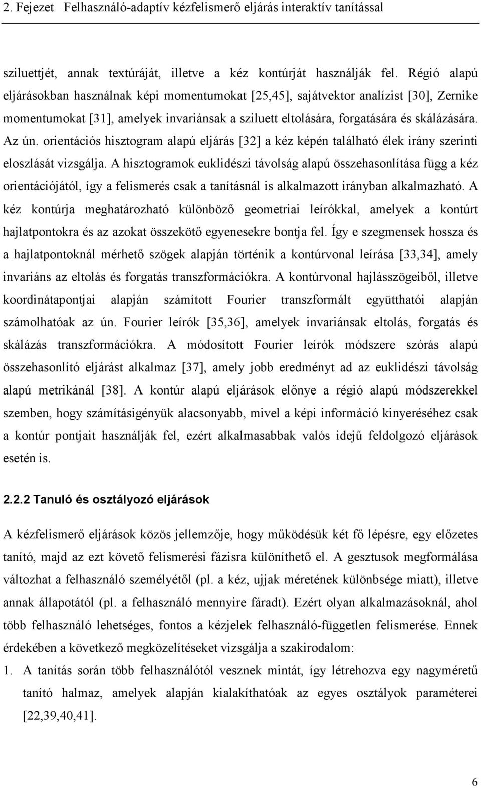 oentácós hsztoam alapú eljáás [3] a kéz képén található élek ány szent eloszlását vzsálja.