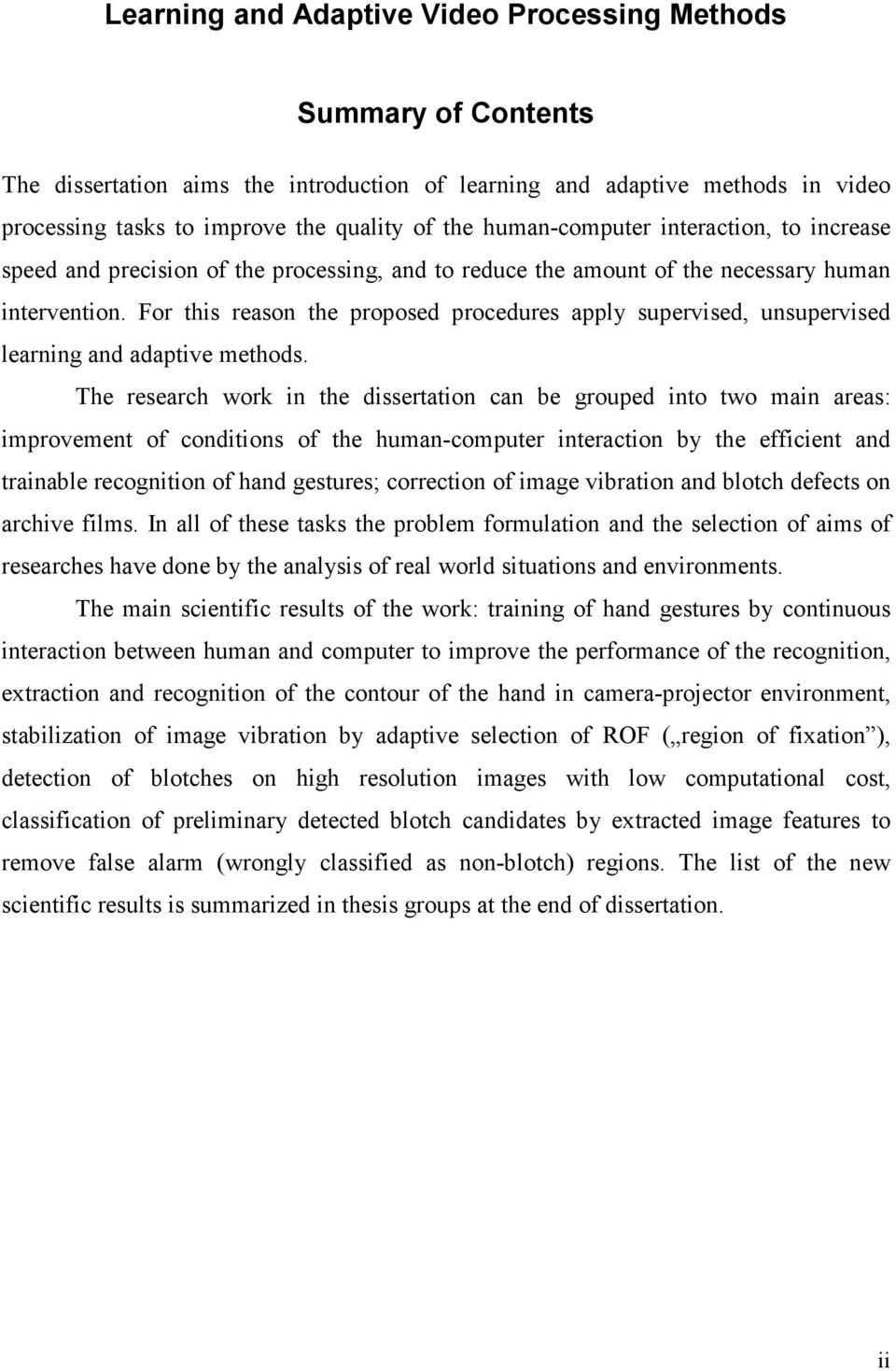 The eseach wok n the dssetaton can e ouped nto two man aeas: mpovement of condtons of the human-compute nteacton y the effcent and tanale econton of hand estues; coecton of mae vaton and lotch