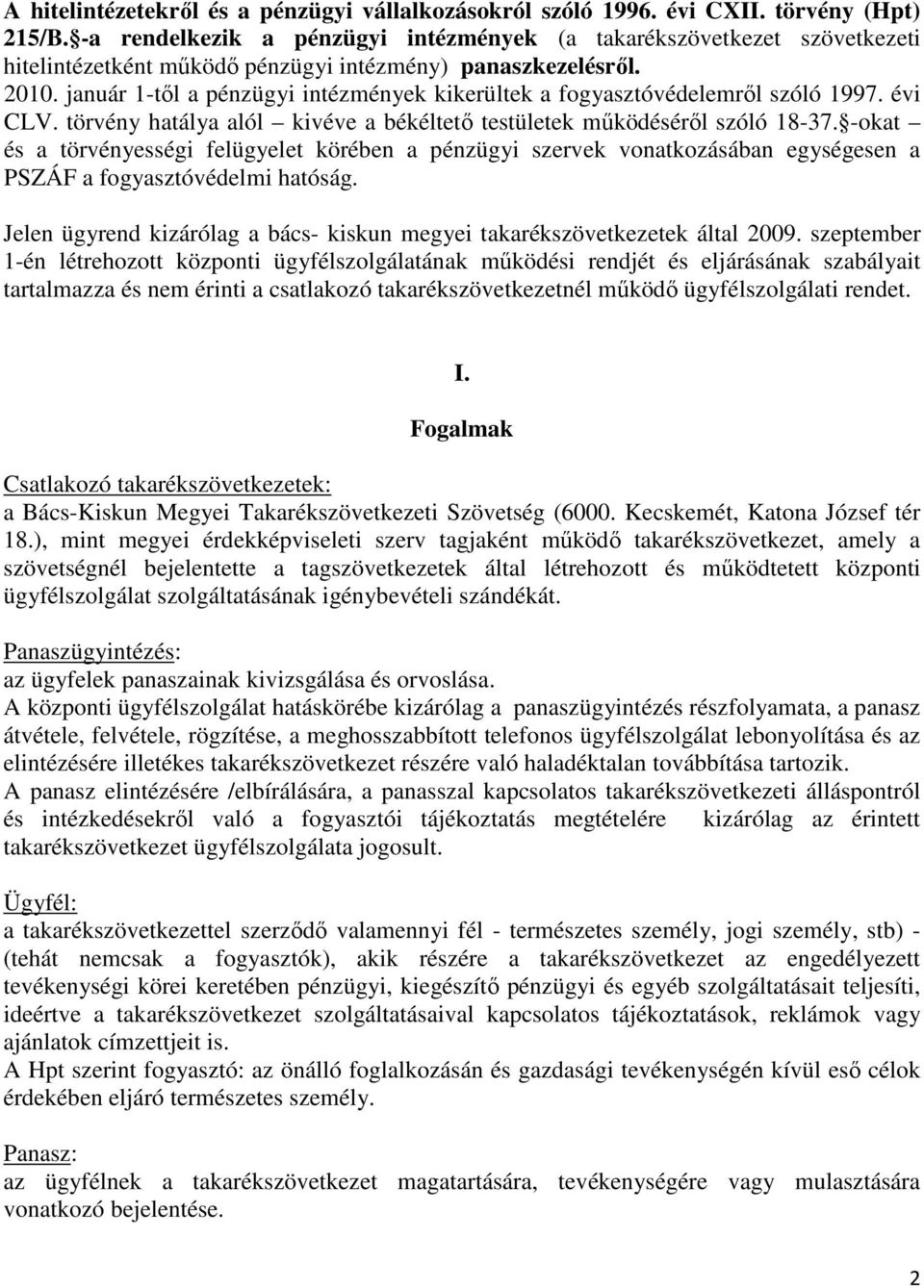 január 1-től a pénzügyi intézmények kikerültek a fogyasztóvédelemről szóló 1997. évi CLV. törvény hatálya alól kivéve a békéltető testületek működéséről szóló 18-37.