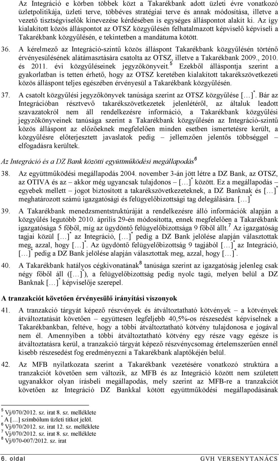 36. A kérelmezı az Integráció-szintő közös álláspont Takarékbank közgyőlésén történı érvényesülésének alátámasztására csatolta az OTSZ, illetve a Takarékbank 2009., 2010. és 2011.