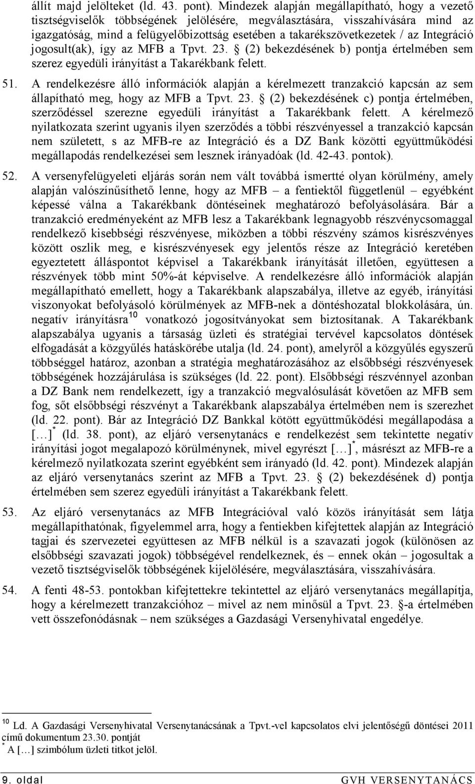 az Integráció jogosult(ak), így az MFB a Tpvt. 23. (2) bekezdésének b) pontja értelmében sem szerez egyedüli irányítást a Takarékbank felett. 51.