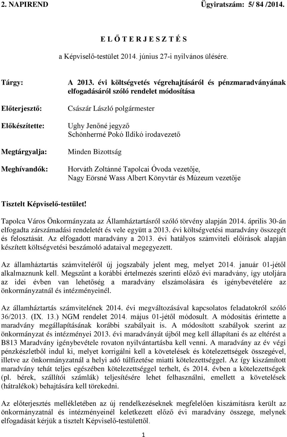 Horváth Zoltánné Tapolcai Óvoda vezetője, Nagy Eörsné Wass Albert Könyvtár és Múzeum vezetője Tisztelt Képviselő-testület! Tapolca Város Önkormányzata az Államháztartásról szóló törvény alapján 2014.