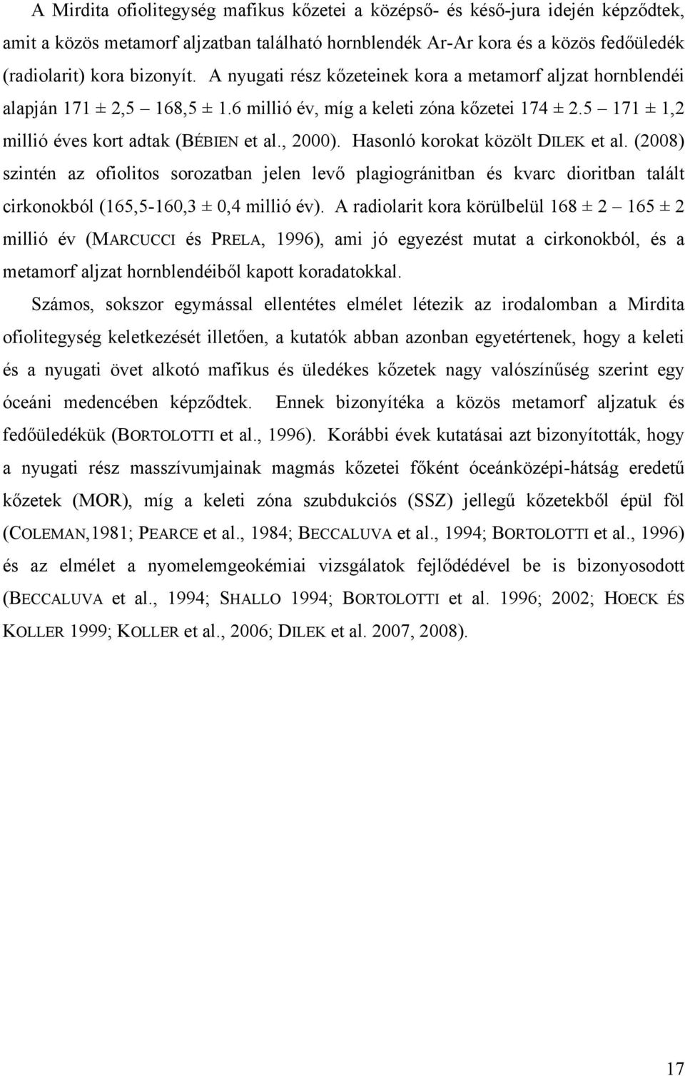 Hasonló korokat közölt DILEK et al. (2008) szintén az ofiolitos sorozatban jelen levő plagiogránitban és kvarc dioritban talált cirkonokból (165,5-160,3 ± 0,4 millió év).