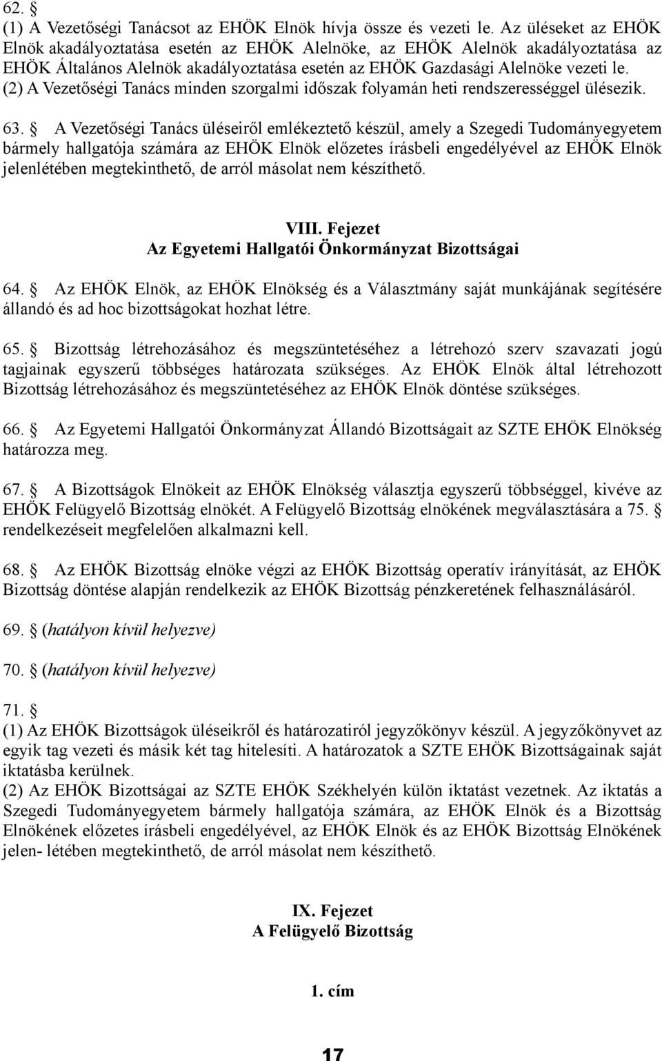 (2) A Vezetőségi Tanács minden szorgalmi időszak folyamán heti rendszerességgel ülésezik. 63.