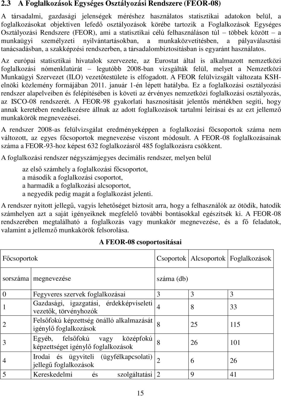 pályaválasztási tanácsadásban, a szakképzési rendszerben, a társadalombiztosításban is egyaránt használatos.