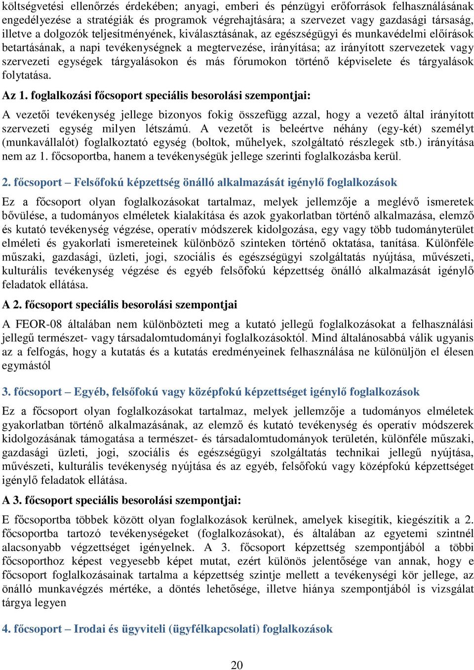 egységek tárgyalásokon és más fórumokon történő képviselete és tárgyalások folytatása. Az 1.