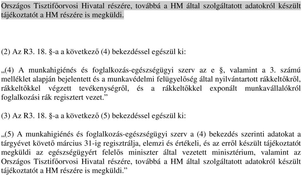 számú melléklet alapján bejelentett és a munkavédelmi felügyelıség által nyilvántartott rákkeltıkrıl, rákkeltıkkel végzett tevékenységrıl, és a rákkeltıkkel exponált munkavállalókról foglalkozási rák